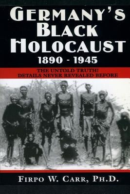 Germany's Black Holocaust: 1890-1945: Details Never Before Revealed! Createspace Independent Publishing Platform