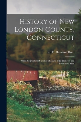 History of New London County, Connecticut: With Biographical Sketches of Many of Its Pioneers and Prominent Men; 1 Paperback Legare Street Press