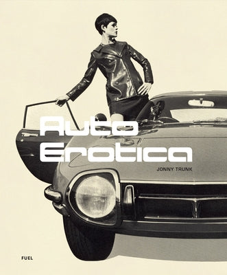 Auto Erotica: A Grand Tour Through Classic Car Brochures of the 1960s to 1980s Paperback Fuel