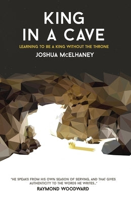 King in a Cave: Learning to be a King without the throne Paperback Createspace Independent Publishing Platform