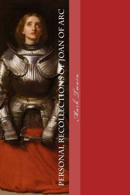 Personal Recollections of Joan of Arc Paperback Createspace Independent Publishing Platform
