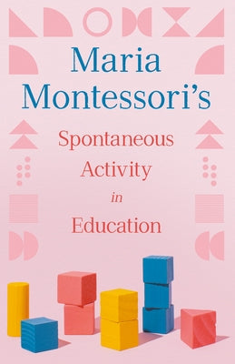 Maria Montessori's Spontaneous Activity in Education Paperback Read & Co. Books