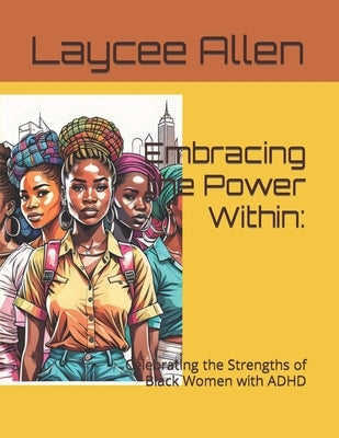 Embracing the Power Within: : Celebrating the Strengths of Black Women with ADHD Paperback Independently Published