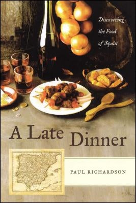 A Late Dinner: Discovering the Food of Spain Paperback Scribner Book Company
