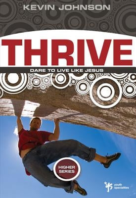 Thrive: Dare to Live Like Jesus Paperback Zondervan