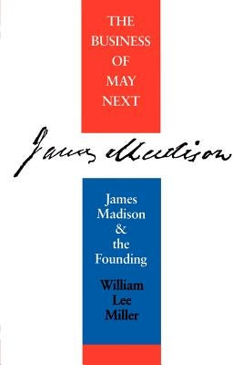 Business of May Next: James Madison and the Founding Paperback University of Virginia Press