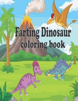 Farting Dinosaur Coloring Book: Simple Dinosaur Coloring Book for Kids ages 4-8 Paperback Independently Published