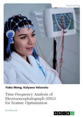 Time-Frequency Analysis of Electroencephalograph (EEG) for Feature Optimization Paperback Grin Verlag