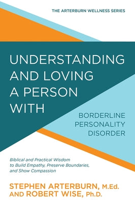Understanding and Loving a Person with Borderline Personality Disorder: Biblical and Practical Wisdom to Build Empathy, Preserve Boundaries, and Show Paperback David C Cook