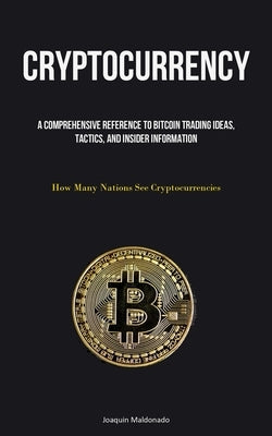 Cryptocurrency: A Comprehensive Reference To Bitcoin Trading Ideas, Tactics, And Insider Information (How Many Nations See Cryptocurre Paperback Micheal Kannedy