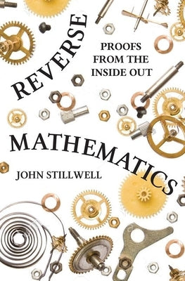 Reverse Mathematics: Proofs from the Inside Out Paperback Princeton University Press