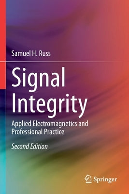Signal Integrity: Applied Electromagnetics and Professional Practice Paperback Springer