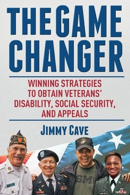 The Game Changer: Winning Strategies to Obtain Veterans' Disability, Social Security, and Appeals Paperback Gatekeeper Press