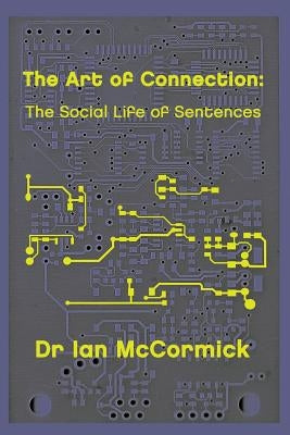 Paperback of The Art of Connection: The Secret Life of Sentences by Createspace Independent Publishing Platform, showing the book cover.