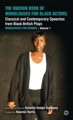 The Oberon Book of Monologues for Black Actors: Classical and Contemporary Speeches from Black British Plays: Monologues for Women Volume 1 Paperback Oberon Books