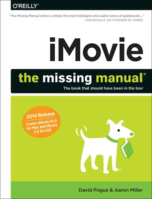 Imovie: The Missing Manual: 2014 Release, Covers iMovie 10.0 for Mac and 2.0 for IOS O'Reilly Media