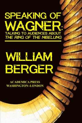Speaking of Wagner: Talking to Audiences about the Ring of the Nibelung Paperback Academica Press