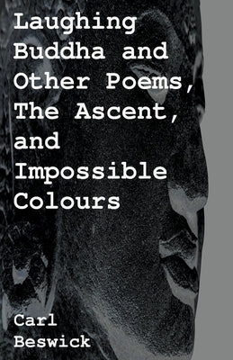 Laughing Buddha and Other Poems, The Ascent, and Impossible Colours Paperback Moonya Press