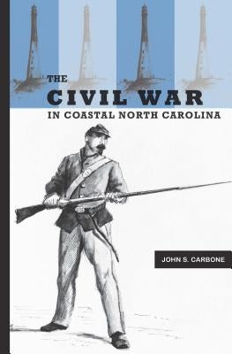 The Civil War in Coastal North Carolina Paperback North Carolina Division of Archives & History