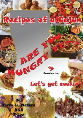 Recipes of a Cajun: Are You Hungry Yet? Let's Get Cookin'! Paperback Outskirts Press
