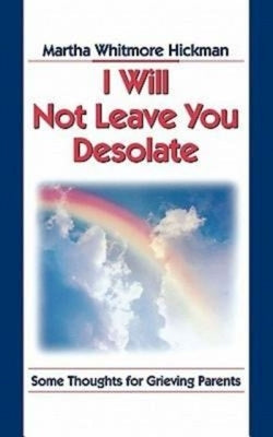 I Will Not Leave You Desolate: Some Thoughts for Grieving Parents Paperback Abingdon Press