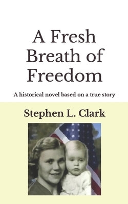 A Fresh Breath of Freedom: A historical novel based on a true story Paperback Independently Published