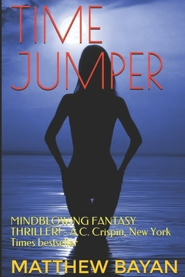 Time Jumper: MINDBLOWING FANTASY THRILLER! - A.C. Crispin, New York Times bestseller Paperback Independently Published