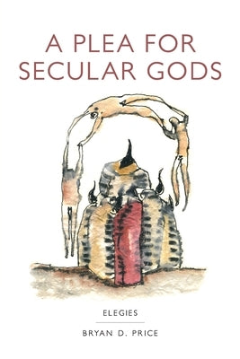 A Plea for Secular Gods: Elegies Paperback What Books Press