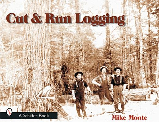 Cut & Run Logging Paperback Schiffer Publishing