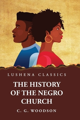 The History of the Negro Church Paperback Lushena Books