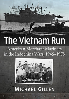 The Vietnam Run: American Merchant Mariners in the Indochina Wars, 1945-1975 Paperback McFarland & Company