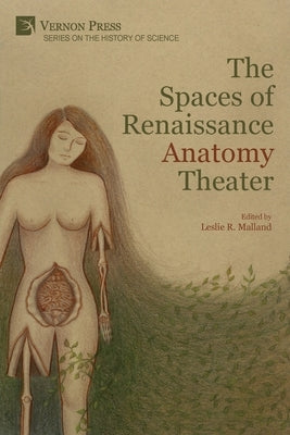 The Spaces of Renaissance Anatomy Theater Paperback Vernon Press