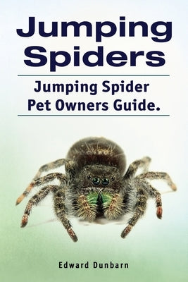 Jumping Spiders. Jumping Spider Pet Owners Guide. Paperback Zoodoo Publishing