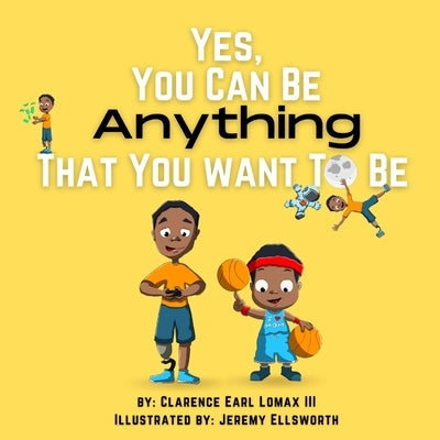 Yes, You Can be Anything That You Want to Be Paperback Independently Published