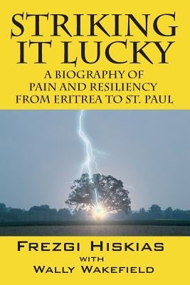 Striking it Lucky: A Biography Of Pain And Resilience From Eritrea To St. Paul Paperback Outskirts Press
