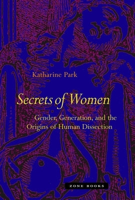 Secrets of Women: Gender, Generation, and the Origins of Human Dissection Zone Books