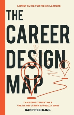 The Career Design Map: Challenge Convention & Create the Career You Really Want Paperback Contempus Leadership LLC