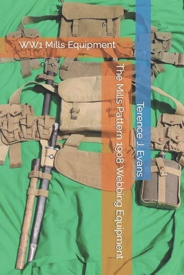 The Mills Pattern 1908 Webbing Equipment Paperback Independently Published
