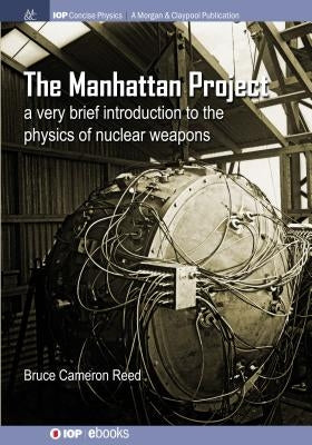 The Manhattan Project: A very brief introduction to the physics of nuclear weapons Paperback Iop Concise Physics