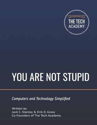 You Are Not Stupid: Computers and Technology Simplified Paperback Jack Stanley