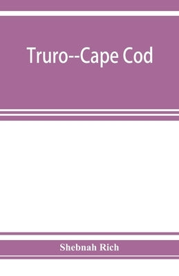 Truro--Cape Cod; or, Land marks and sea marks Paperback Alpha Edition