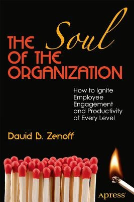The Soul of the Organization: How to Ignite Employee Engagement and Productivity at Every Level Paperback Apress