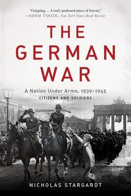 The German War: A Nation Under Arms, 1939-1945 Paperback Basic Books
