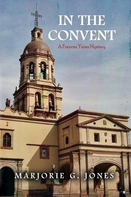 In the Convent: A Frances Yates Mystery Paperback Dorrance Publishing Co.