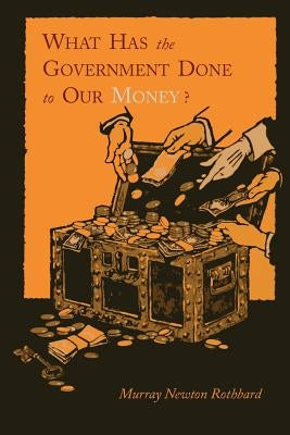 Paperback copy of "What Has the Government Done to Our Money?" by Martino Fine Books, showing the book cover with title and author.