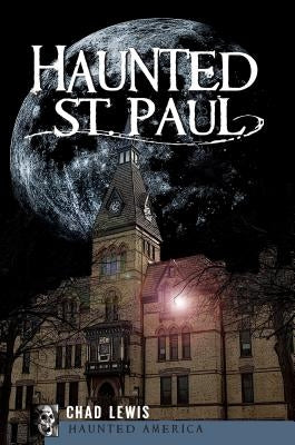 Haunted St. Paul Paperback History Press