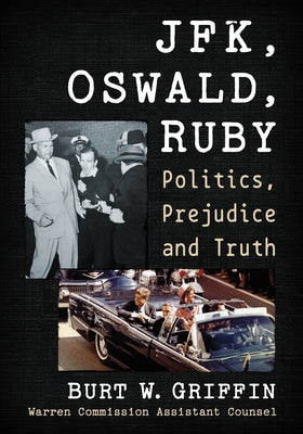 Jfk, Oswald and Ruby: Politics, Prejudice and Truth Paperback McFarland & Company