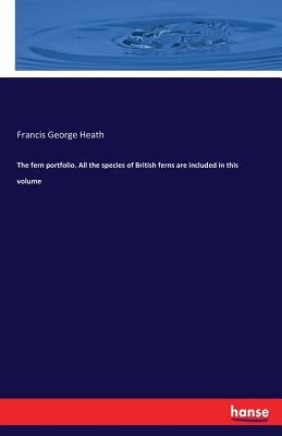 The fern portfolio. All the species of British ferns are included in this volume Paperback Hansebooks