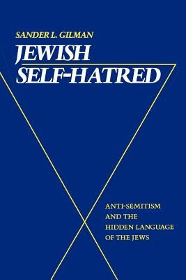 Jewish Self-Hatred: Anti-Semitism and the Hidden Language of the Jews Paperback Johns Hopkins University Press