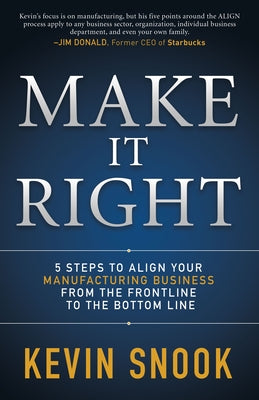 Make It Right: 5 Steps to Align Your Manufacturing Business from the Frontline to the Bottom Line Paperback Morgan James Publishing
